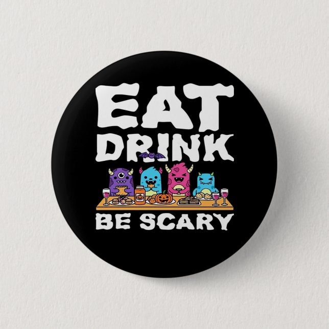 Eat Drink Be Scary Monster Halloween Creative Button (Front)