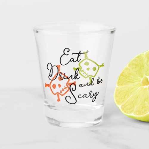 Eat Drink  Be Scary Shot glass