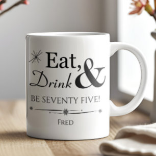 Eat Drink & Be Seventy Five Retro 75th Birthday Coffee Mug