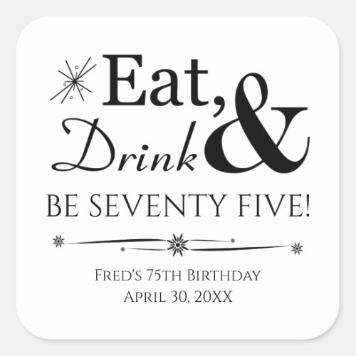 Eat Drink Be Seventy Five Throwback 75th Birthday Square Sticker