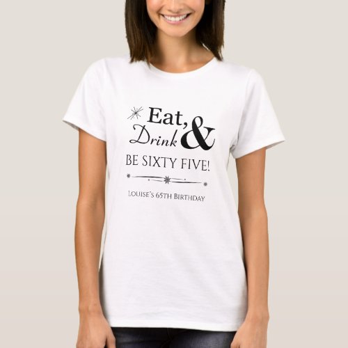 Eat Drink Be Sixty Five Throwback 65th Birthday T_Shirt
