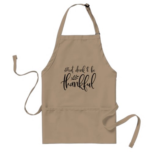Eat Drink  Be Thankful Thanksgiving Adult Apron