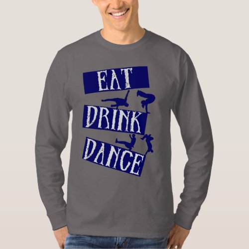 Eat Drink Break Dance T_Shirt