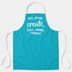 Eat, Drink, Create, Love, Sleep, Repeat Apron