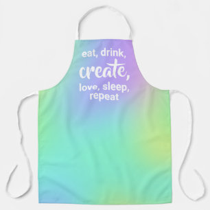 Eat, Drink, Create, Love, Sleep, Repeat Apron