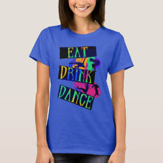 Eat Drink Dance Break Dance  T-Shirt