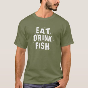 Eat, Drink, Fish. Fun Fishing Shirt