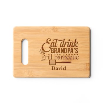 Eat Drink Grandpa Grill Bbq Barbecue Custom Name Cutting Board by FidesDesign at Zazzle