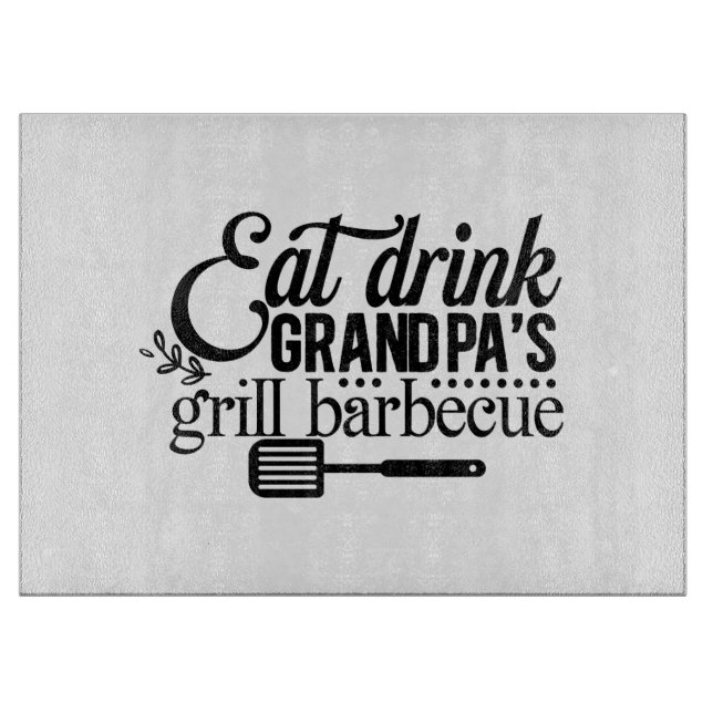 Eat Drink Grandpas Grill Barbeque  Cutting Board (Front)
