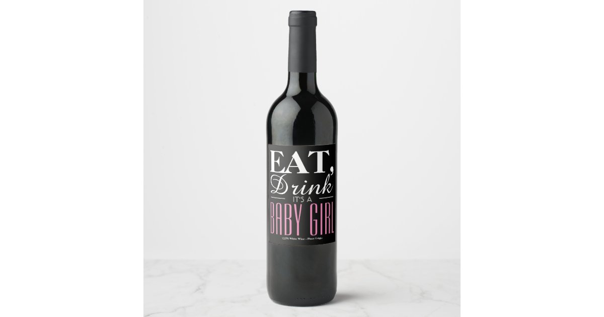 Eat, Drink It's a Baby Girl, Baby Announcement Wine Label | Zazzle