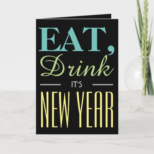 Eat Drink Its New Year Greeting Card