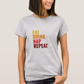 Eat Drink Nap Repeat  T-Shirt