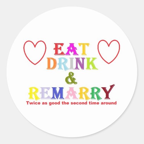 Eat Drink  Remarry Classic Round Sticker