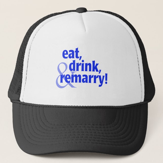 Eat Drink Remarry Trucker Hat (Front)