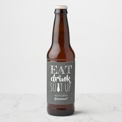 Eat Drink Suit Up _ Funny Groomsman Proposal Beer Bottle Label