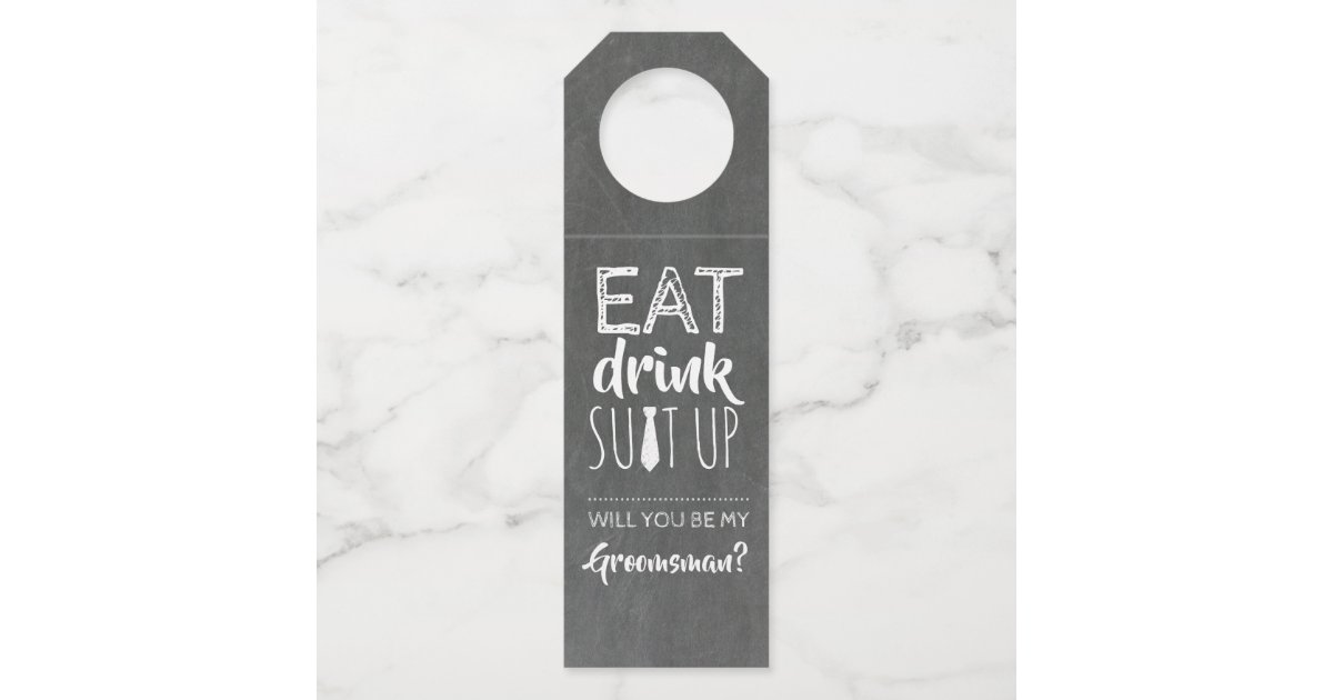 Eat Drink Suit Up Funny Groomsmen Proposal Bottle Hanger Tag | Zazzle