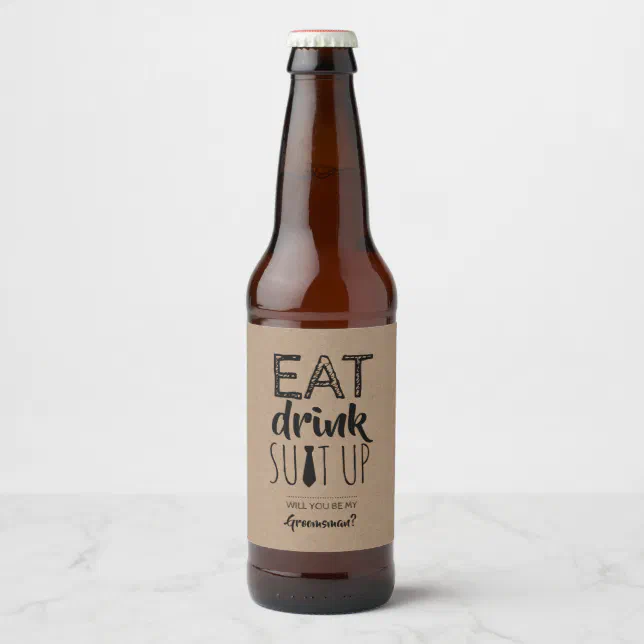 Eat Drink Suit Up Groomsman Proposal Beer Bottle Label | Zazzle