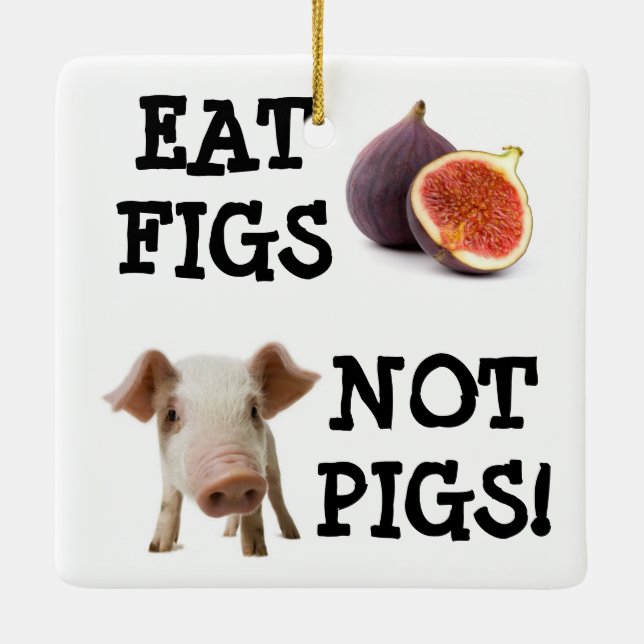 EAT FIGS NOT PIGS! CERAMIC ORNAMENT (Back)