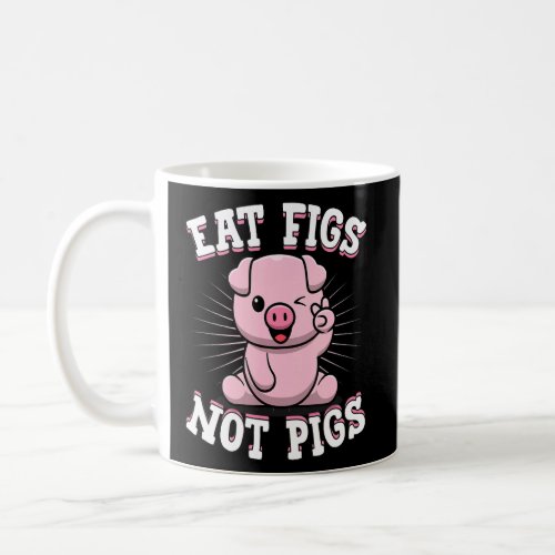 Eat Figs Not Pigs Pro Vegan Plant Based Animal    Coffee Mug