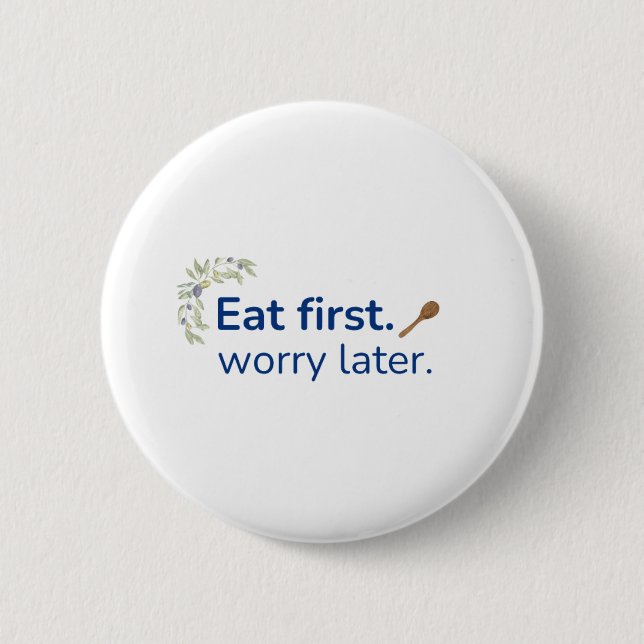 Eat first. worry later button (Front)