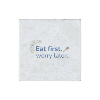 Eat first. Worry later stone magnet