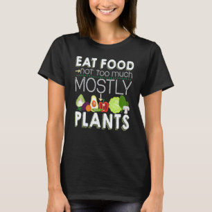 Eat Food Not Too Much Mostly Plants Vegetarian Veg T-Shirt