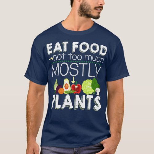 Eat Food Not Too Much Mostly Plants Vegetarian Veg T_Shirt