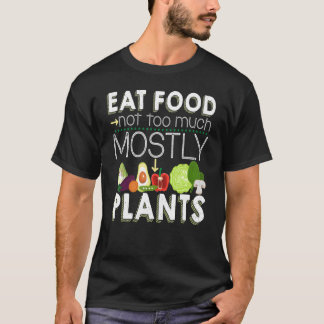 Eat Food Not Too Much Mostly Plants Vegetarian Veg T-Shirt