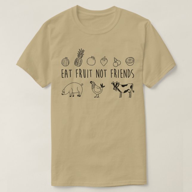 Eat Fruit Not Friends Vegetarian Vegan Funny T  T-Shirt (Design Front)