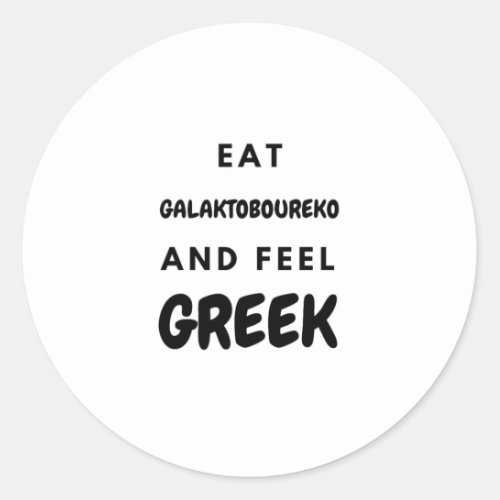 Eat Galaktoboureko and Feel Greek Gifts Classic Ro Classic Round Sticker