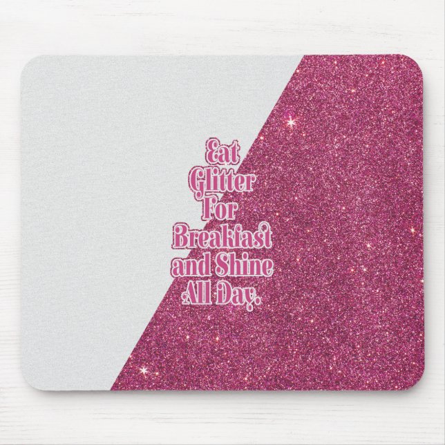 "Eat Glitter for Breakfast and Shine all Day." Mouse Pad (Front)