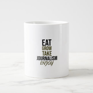 Eat,grow,take journalism, enjoy giant coffee mug