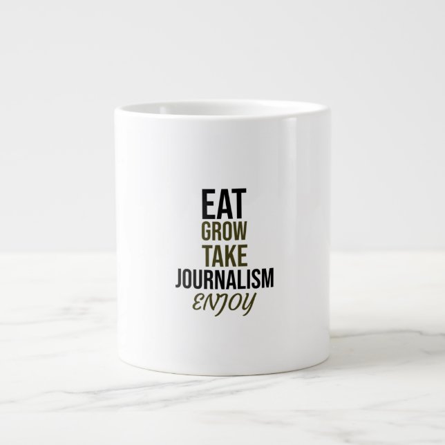 Eat,grow,take journalism, enjoy giant coffee mug (Front)