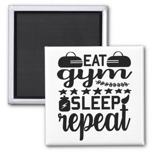 Eat gym sleep repeat magnet