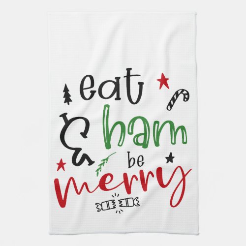 Eat Ham and be Merry Bright Funny Christmas Kitchen Towel