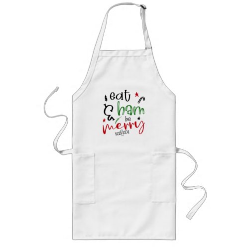 Eat Ham and be Merry fun Christmas quote Long Apron