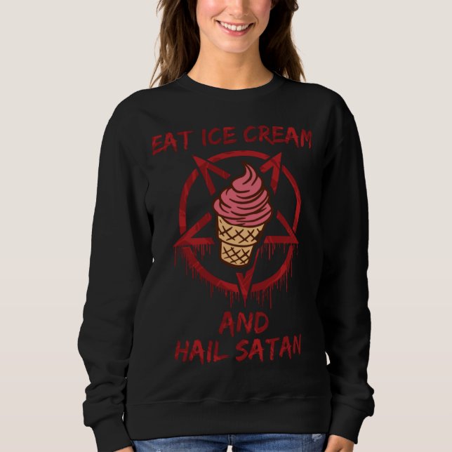 Eat Ice Cream and Hail Satan Sweatshirt (Front)