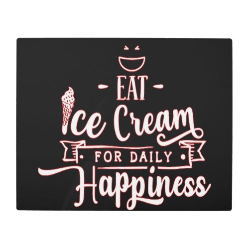 Eat Ice Cream for Daily Happiness_Ice Cream Love Metal Print