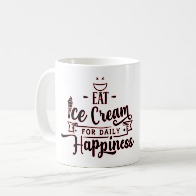 Eat Ice Cream for Daily Happiness-Ice Cream Lover Coffee Mug (Front Left)