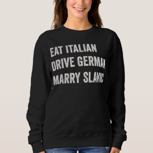 Eat Italian Drive German Marry Slavic Funny Car Hu Sweatshirt