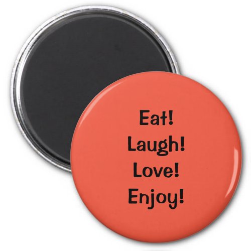 Eat Laugh LoveQuote Refrigerator Magnet