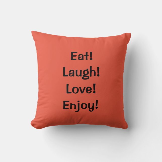 Eat! Laugh! Love!...Quote Throw Pillow (Front)