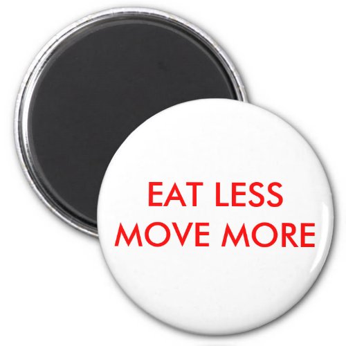 EAT LESS MOVE MORE MAGNET