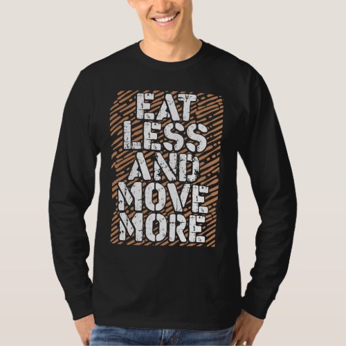 Eat Less Move More Motivational Healthy Dieting T_Shirt