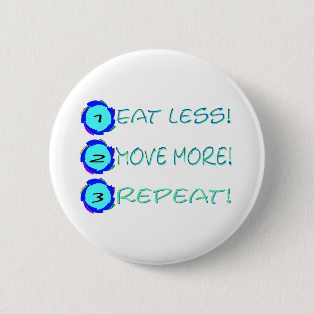 Eat less, move more, repeat! pinback button (Front)