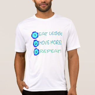 Eat less, move more, repeat! T-Shirt