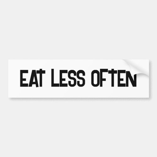 EAT LESS OFTEN start the conversation IF skip meal Bumper Sticker