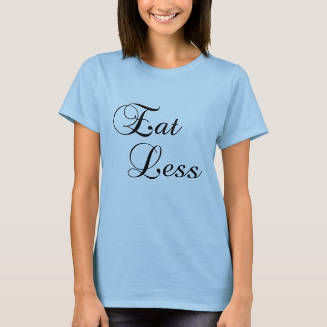 Eat Less T-Shirt (Front)