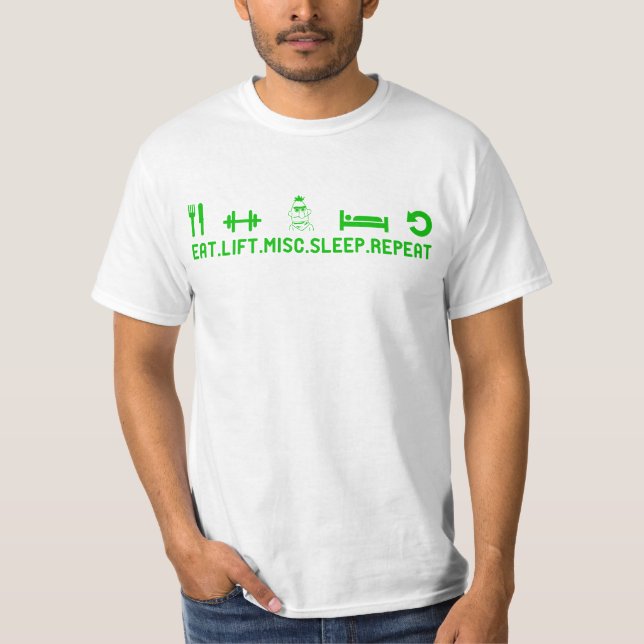 Eat Lift Misc Sleep Repeat (GREEN) T-Shirt (Front)