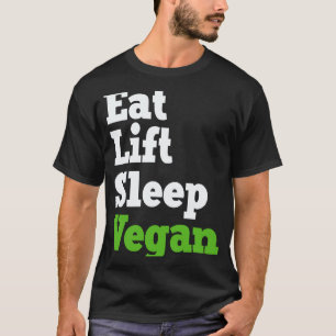 Eat Lift Sleep Vegan Veganism Plant Organic Based T-Shirt